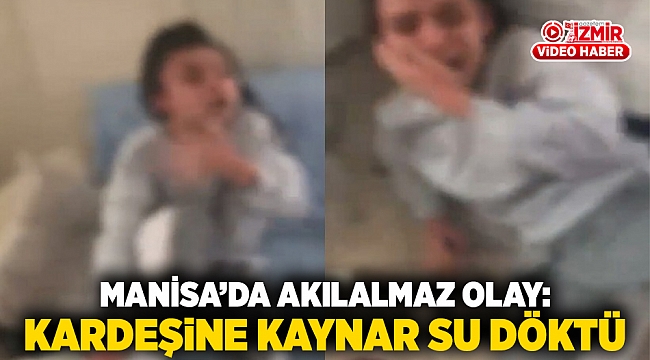 Manisa’da akılalmaz olay: Kardeşine kaynar su döktü