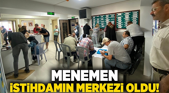 Menemen, istihdamın merkezi oldu!