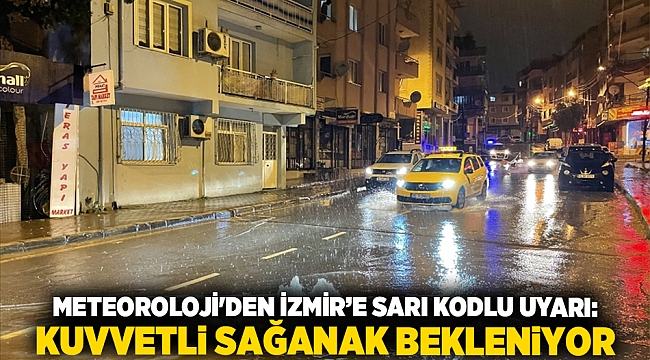 Meteoroloji&#039;den İzmir’e sarı kodlu uyarı: Kuvvetli sağanak bekleniyor