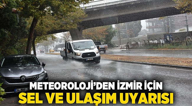 Meteoroloji’den İzmir İçin Sel ve Ulaşım Uyarısı