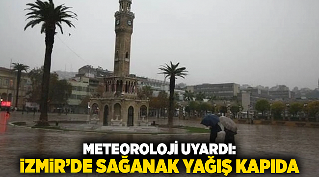 Meteoroloji uyardı: İzmir’de sağanak yağış kapıda