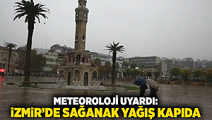 Meteoroloji uyardı: İzmir’de sağanak yağış kapıda