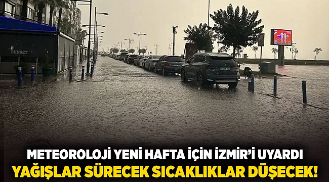 Meteoroloji yeni hafta için İzmir&#039;i uyardı... Yağışlar sürecek sıcaklıklar düşecek!