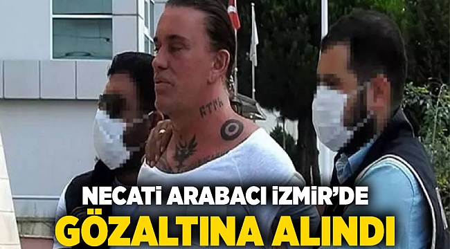 Necati Arabacı İzmir&#039;de gözaltına alındı