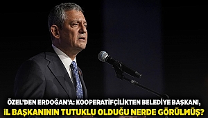 Özel'den Erdoğan'a: Kooperatifçilikten belediye başkanı, il başkanının tutuklu olduğu nerede görülmüş?