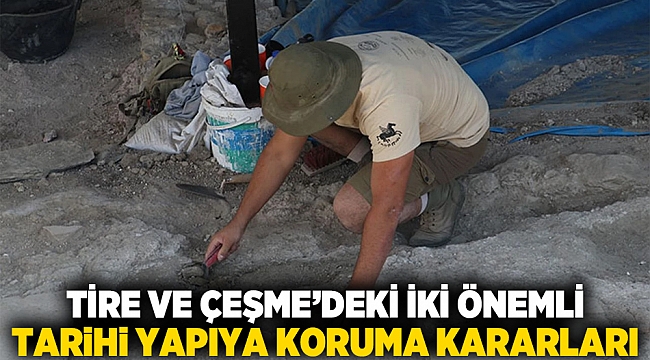 Tire ve Çeşme’deki iki önemli tarihi yapıya koruma kararları