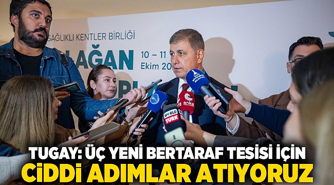 Tugay: Üç yeni bertaraf tesisi için ciddi adımlar atıyoruz