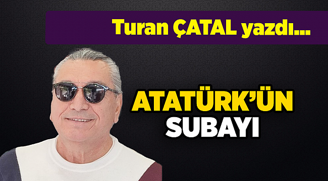 Turan ÇATAL yazdı...