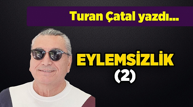 Turan Çatal yazdı...