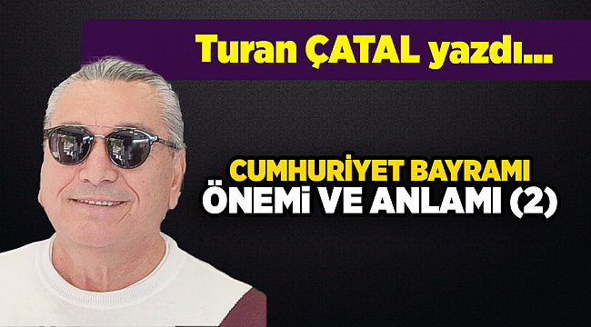 Turan ÇATAL yazdı...