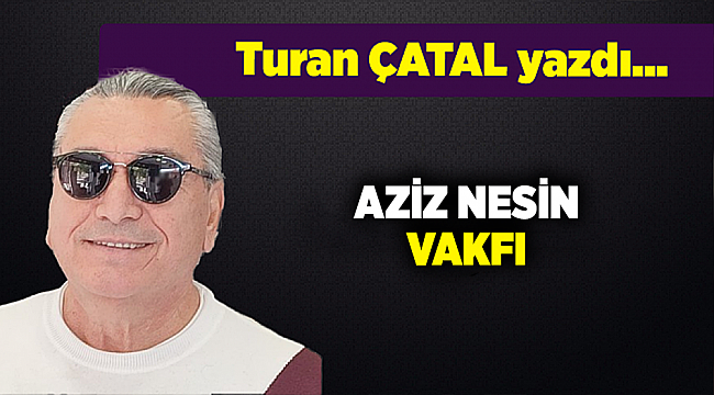 Turan ÇATAL yazdı...