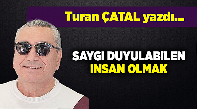 Turan ÇATAL yazdı...