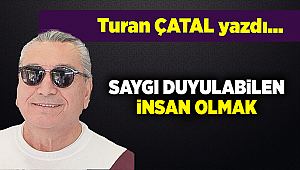 Turan ÇATAL yazdı...