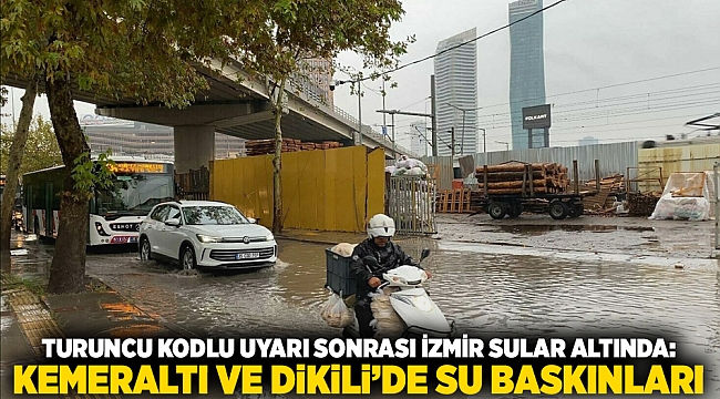 Turuncu kodlu uyarı sonrası İzmir sular altında: Kemeraltı ve Dikili’de su baskınları