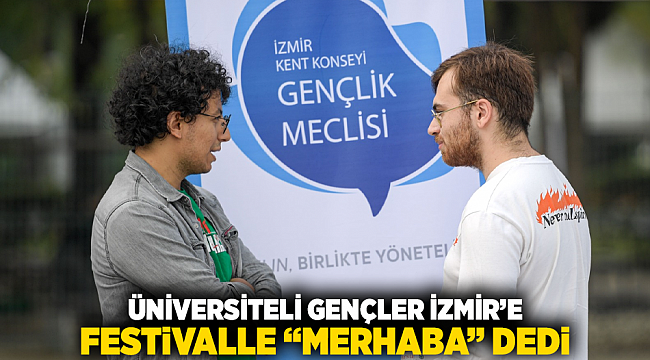 Üniversiteli gençler İzmir’e festivalle “merhaba” dedi