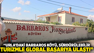 “Urla’daki Barbaros Köyü, Sürdürülebilir Turizmle Global Başarıya Ulaştı”