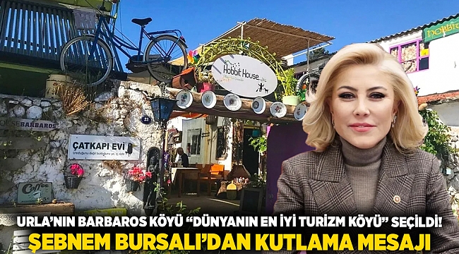 Urla’nın Barbaros Köyü “Dünyanın En İyi Turizm Köyü” seçildi! Şebnem Bursalı’dan kutlama mesajı