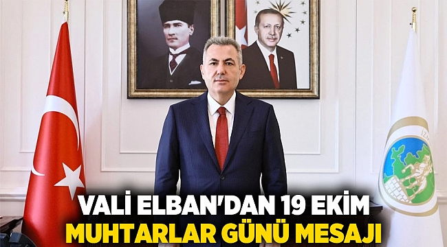 Vali Elban&#039;dan 19 Ekim Muhtarlar Günü Mesajı