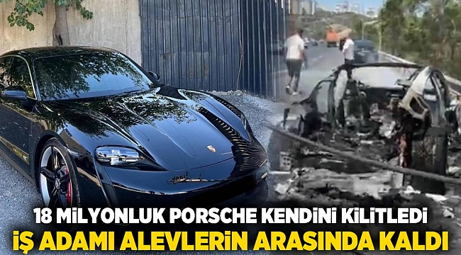 18 Milyonluk Porsche Kendini Kilitledi, İş Adamı Alevlerin Arasında Kaldı