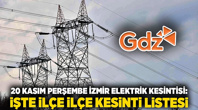 20 Kasım Perşembe İzmir elektrik kesintisi: İşte ilçe ilçe kesinti listesi