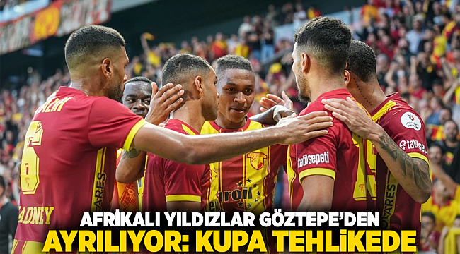 Afrikalı Yıldızlar Göztepe’den Ayrılıyor: Kupa Tehlikede