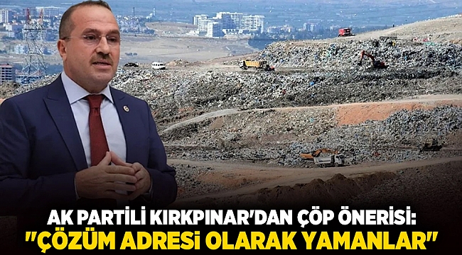 AK Partili Kırkpınar'dan çöp önerisi: 