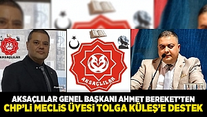 AKSAÇLILAR GENEL BAŞKANI AHMET BEREKET’TEN CHP’Lİ MECLİS ÜYESİ TOLGA KÜLEŞ’E DESTEK