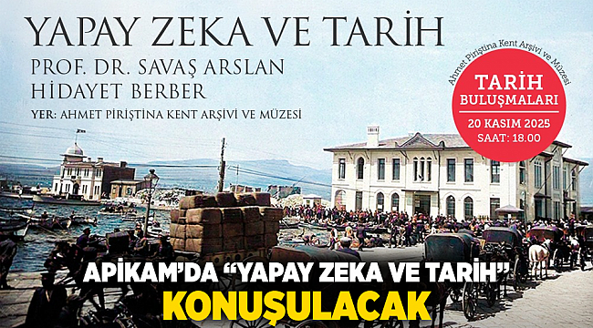 APİKAM’da “Yapay Zeka ve Tarih” konuşulacak
