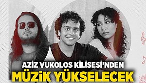 Aziz Vukolos Kilisesi’nden müzik yükselecek
