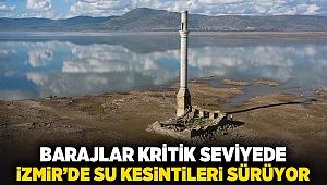 Barajlar Kritik Seviyede, İzmir’de Su Kesintileri Sürüyor