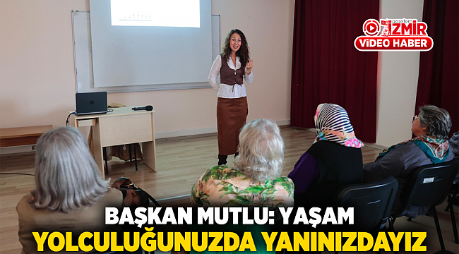 Başkan Mutlu: Yaşam yolculuğunuzda yanınızdayız