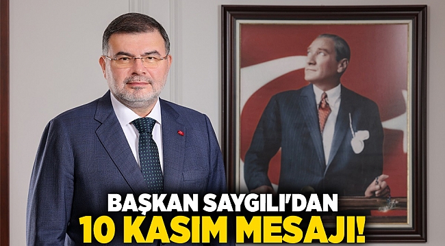 Başkan Saygılı&#039;dan 10 Kasım Mesajı!