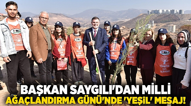 Başkan Saygılı&#039;dan Milli Ağaçlandırma Günü&#039;nde &#039;yeşil&#039; mesaj!