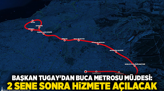 BAŞKAN TUGAY&#039;DAN BUCA METROSU MÜJDESİ: 2 SENE SONRA HİZMETE AÇILACAK