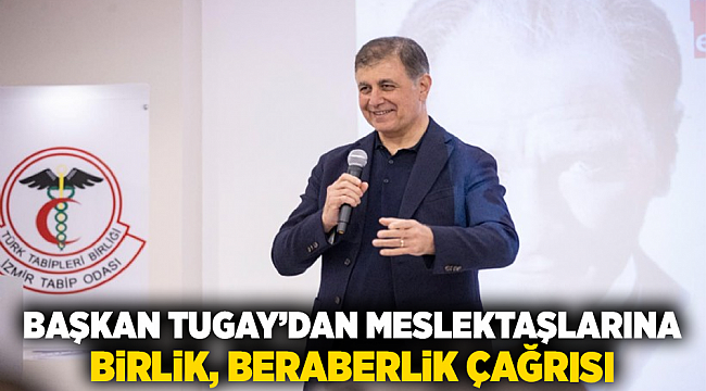 Başkan Tugay’dan meslektaşlarına birlik, beraberlik çağrısı