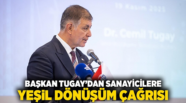 Başkan Tugay&#039;dan sanayicilere yeşil dönüşüm çağrısı