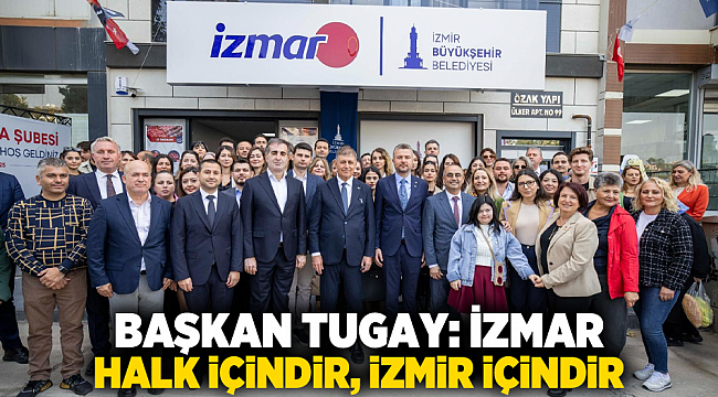 Başkan Tugay: İZMAR halk içindir, İzmir içindir