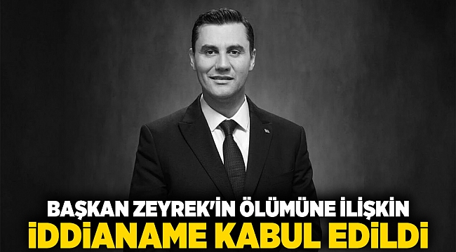 Başkan Zeyrek'in ölümüne ilişkin iddianame kabul edildi