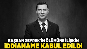 Başkan Zeyrek'in ölümüne ilişkin iddianame kabul edildi
