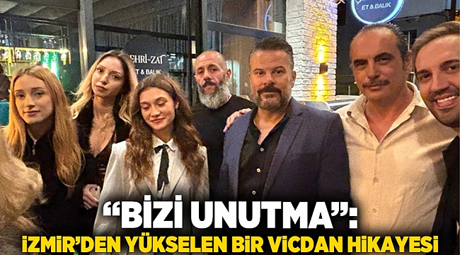 “Bizi Unutma”: İzmir’den Yükselen Bir Vicdan Hikayesi
