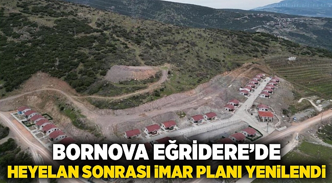 Bornova Eğridere’de heyelan sonrası imar planı yenilendi