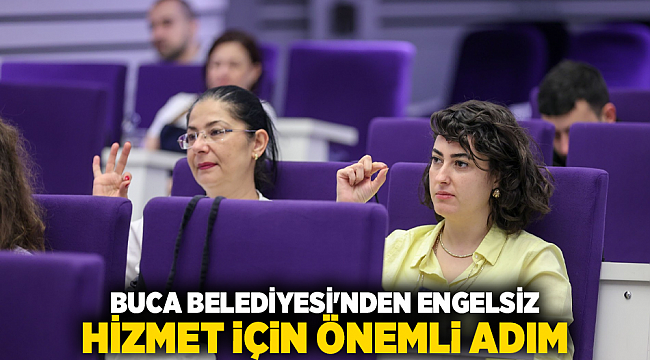 BUCA BELEDİYESİ'NDEN ENGELSİZ HİZMET İÇİN ÖNEMLİ ADIM