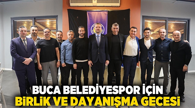 BUCA BELEDİYESPOR İÇİN BİRLİK VE DAYANIŞMA GECESİ