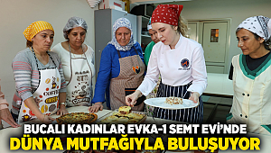 Bucalı Kadınlar Evka-1 Semt Evi’nde Dünya Mutfağıyla Buluşuyor