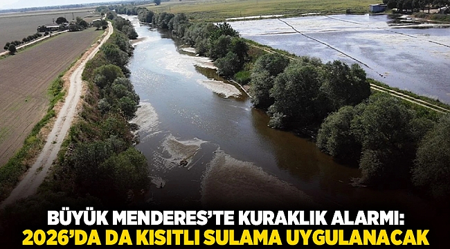Büyük Menderes’te Kuraklık Alarmı: 2026’da da Kısıtlı Sulama Uygulanacak