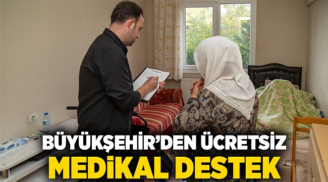 Büyükşehir’den ücretsiz medikal destek