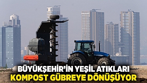 Büyükşehir’in yeşil atıkları kompost gübreye dönüşüyor