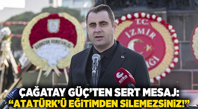 Çağatay Güç’ten Sert Mesaj: “Atatürk’ü Eğitimden Silemezsiniz!”