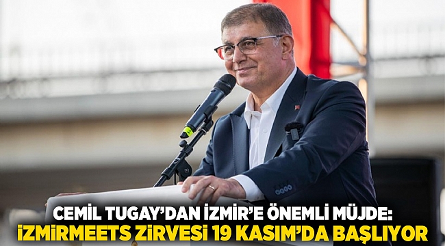 Cemil Tugay’dan İzmir’e Önemli Müjde: İzmirMeets Zirvesi 19 Kasım’da Başlıyor