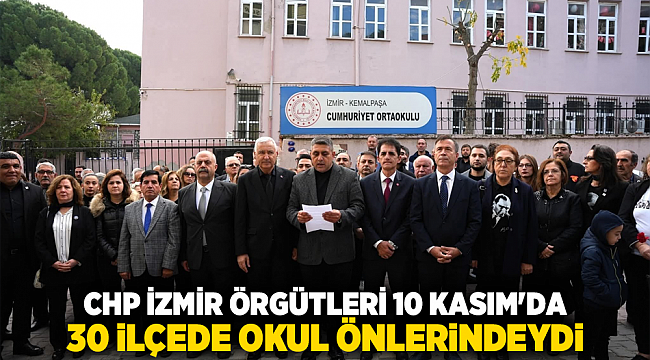 CHP İzmir Örgütleri 10 Kasım&#039;da 30 İlçede Okul Önlerindeydi